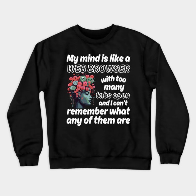 My mind is like a Web Browser with too many tabs open - white pattern Crewneck Sweatshirt by Angela Whispers